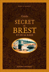 Marie Le Goaziou - Guide secret de Brest et de sa rade.