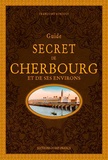 Françoise Surcouf - Guide secret de Cherbourg et de ses environs.