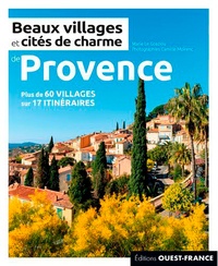 Marie Le Goaziou et Camille Moirenc - Beaux villages et cités de charme de Provence - Plus de 60 villages sur 17 itinéraires.