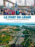 Eric de Rancourt - Le port du Légué - Histoire d'une renaissance.
