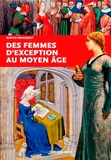 Sophie Brouquet - Des femmes d'exception au Moyen Age.