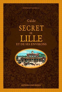 Stéphanie Morelli - Guide secret de Lille et de ses environs.