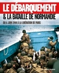 Isabelle Bournier - Le Débarquement & la bataille de Normandie - Du 6 juin 1944 à la libération de Paris.