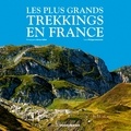 Bruno Colliot et Philippe Lemonnier - Les plus grands trekkings en France.