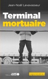 Jean-Noël Levavasseur - Une enquête de Martin Mesnil  : Terminal mortuaire.