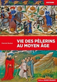Patrick Huchet - Vie des pèlerins au Moyen Age.