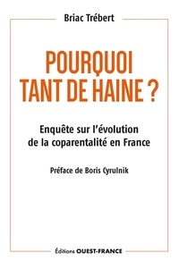 Briac Trébert - Pourquoi tant de haine ? - Enquête sur l'évolution de la coparentalité en France.