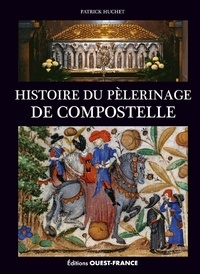 Patrick Huchet - Histoire du pèlerinage de Compostelle.