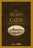 Françoise Surcouf - Guide secret de Caen et de ses environs.
