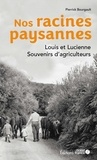 Pierrick Bourgault - Nos racines paysannes - Louis et Lucienne. Souvenirs d'agriculteurs.