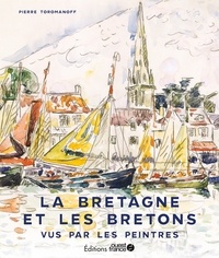 Pierre Toromanoff - La Bretagne et les bretons vus par les peintres.