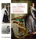 Nathalie de Broc - Ces femmes qui ont fait la Normandie.