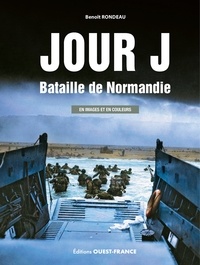 Benoît Rondeau - Jour J, Bataille de Normandie - En image et en couleur.