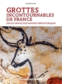 Damien Butaeye - Grottes incontournables de France - Sur les traces des hommes préhistoriques.