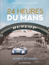 Jean-François Krause et Antoine Pascal - 24 Heures du Mans - Un siècle de passion !.