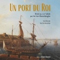 Alain Boulaire - Un port du Roi - Brest au XVIIIe siècle par les Van Blarenberghe.