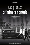 Gaël Astet - Les grands criminels nantais - Les années noires (1930-1934).