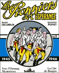Raymond Poïvet et Roger Lécureux - Les Pionniers De L'Esperance Volume 1 : 1944-1946 : Vers L'Ourang Mysterieux. La Cite De Bangra.