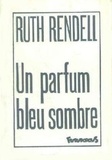 Ruth Rendell - Un Parfum bleu sombre.