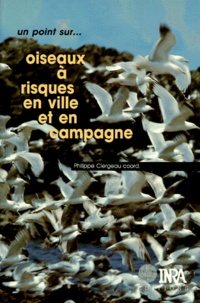 Philippe Clergeau - Oiseaux A Risques En Ville Et En Campagne. Vers Une Gestion Integree Des Populations ?.