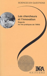  Collectif - Les Chercheurs Et L'Innovation. Regards Sur Les Pratiques De L'Inra.