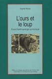Sophie Bobbé - L'Ours Et Le Loup. Essai D'Anthropologie Symbolique.