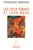 Françoise Héritier - Les Deux Soeurs Et Leur Mere. Anthropologie De L'Inceste.