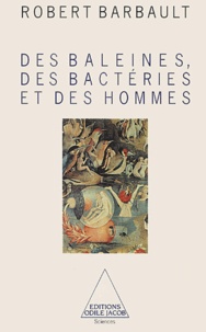 Robert Barbault - Des baleines, des bactéries et des hommes.