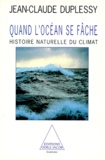 Jean-Claude Duplessy - Quand L'Ocean Se Fache. Histoire Naturelle Du Climat.