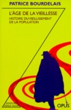 Patrice Bourdelais - L'Age De La Vieillesse. Histoire Du Vieillissement De La Population, Edition 1997.