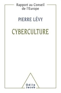 Pierre Lévy - Cyberculture - Rapport au conseil de l'Europe dans le cadre du projet Nouvelles technologies, coopération culturelle et communication.