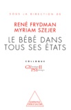 René Frydman et Myriam Szejer - Le bébé dans tous ses états.