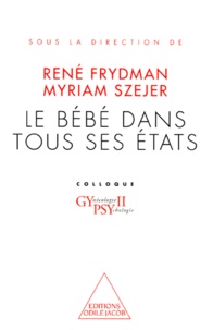 René Frydman et Myriam Szejer - Le bébé dans tous ses états.