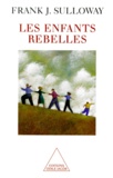 Frank-J Sulloway - Les Enfants Rebelles. Ordre De Naissance, Dynamique Familiale, Vie Creatrice.