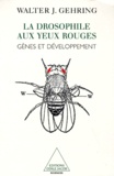 Walter-J Gehring - La Drosophile Aux Yeux Rouges. Genes Et Developpement.