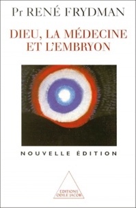 René Frydman - Dieu, La Medecine Et L'Embryon. Edition 1999.