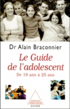 Alain Braconnier - Le Guide De L'Adolescent. De 10 Ans A 25 Ans.