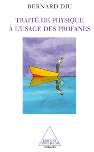 Bernard Diu - Traite De Physique A L'Usage Des Profanes.