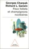 Georges Charpak et Richard-L Garwin - Feux Follets Et Champignons Nucleaires.