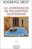 Roger-Pol Droit - 101 expériences de philosophie quotidienne.