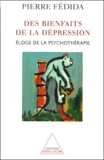 Pierre Fédida - Des Bienfaits De La Depression. Eloge De La Psychotherapie.
