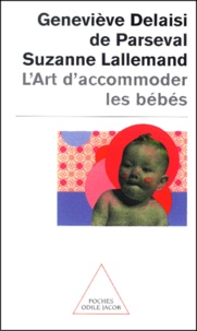 Geneviève Delaisi de Parseval - L'Art D'Accommoder Les Bebes. Cent Ans De Recettes Francaises De Puericulture.