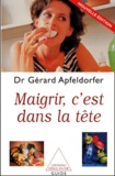 Gérard Apfeldorfer - Maigrir, C'Est Dans La Tete. Edition 2001.