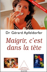 Gérard Apfeldorfer - Maigrir, C'Est Dans La Tete. Edition 2001.