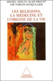 Alain Proust et Michel Meslin - Les Religions, La Medecine Et L'Origine De La Vie.