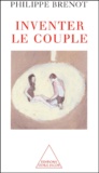 Philippe Brenot - Inventer Le Couple.