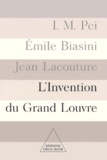 Ieoh-Ming Pei et Emile Biasini - L'Invention Du Grand Louvre.