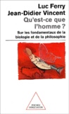 Luc Ferry et Jean-Didier Vincent - Qu'Est-Ce Que L'Homme ? Sur Les Fondamentaux De La Biologie Et De La Philosophie.