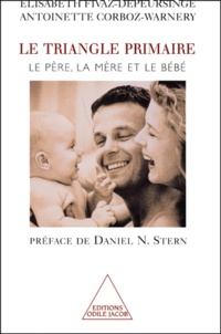Antoinette Corboz-Warnery et Elisabeth Fivaz-Depeursinge - Le triangle primaire. - Le père, la mère et le bébé.