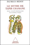 Patrice Bidou - Le Mythe De Tapir Chamane. Essai D'Anthropologie Psychanalytique.